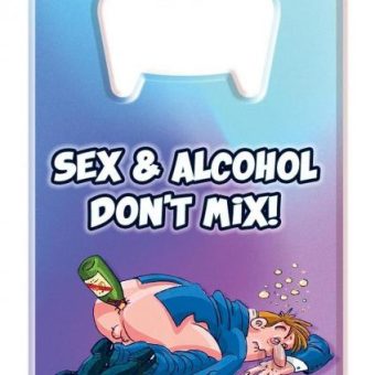 Bottle Opener Sex And Alcohol Don`t Mix