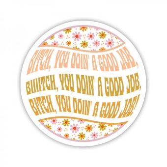 Twisted Wares Bitch You Doin' A Good Job Sticker